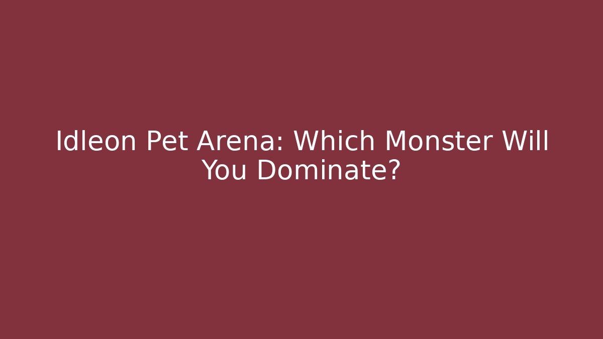 Idleon Pet Arena: Which Monster Will You Dominate?