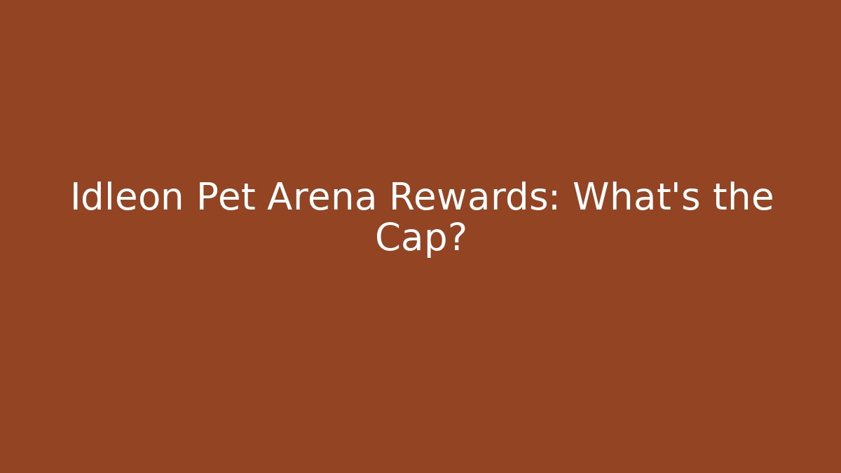 Idleon Pet Arena Rewards: What's the Cap?