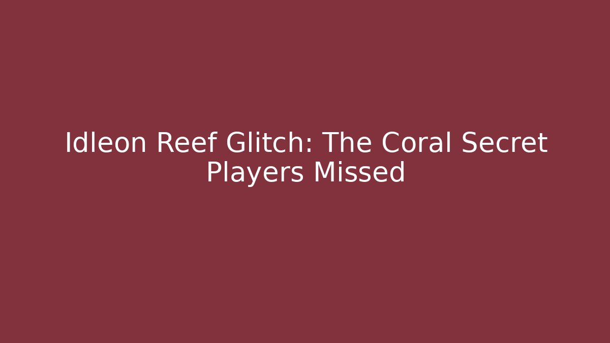 Idleon Reef Glitch: The Coral Secret Players Missed