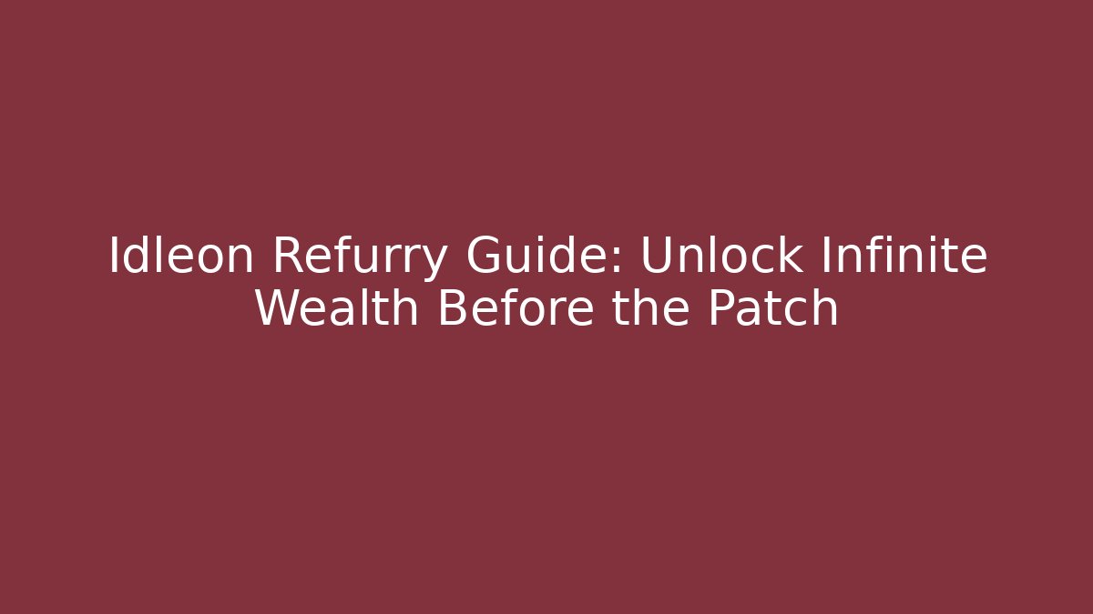 Idleon Refurry Guide: Unlock Infinite Wealth Before the Patch