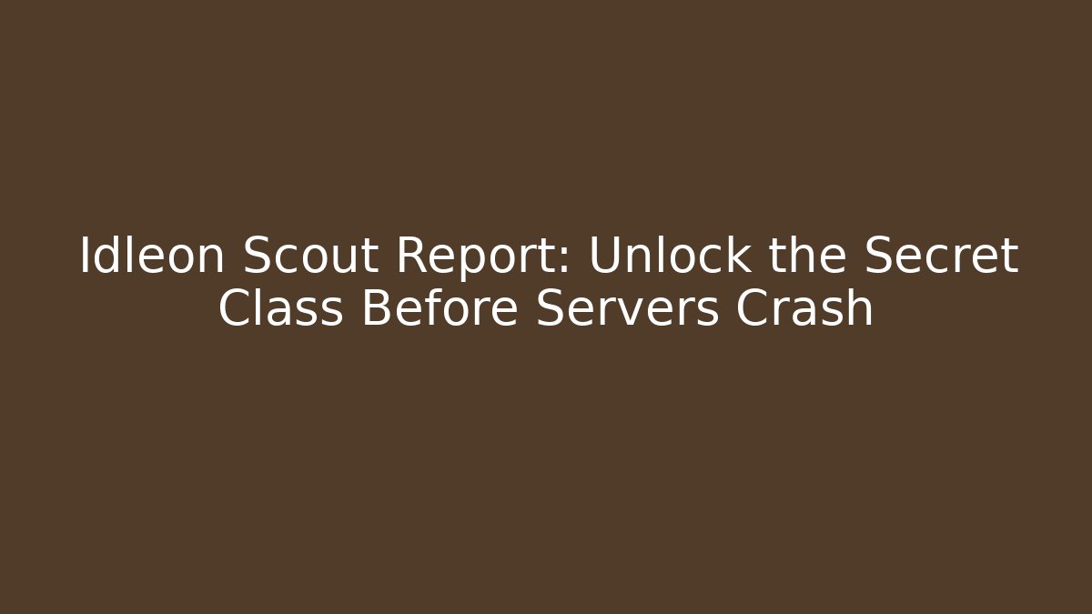 Idleon Scout Report: Unlock the Secret Class Before Servers Crash