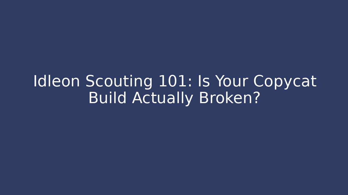 Idleon Scouting 101: Is Your Copycat Build Actually Broken? - Create More Assets