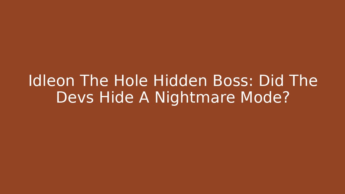 Idleon The Hole Hidden Boss: Did The Devs Hide A Nightmare Mode?