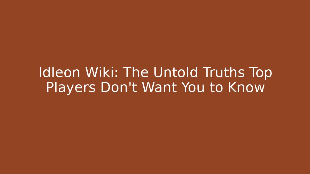 Idleon Wiki: The Untold Truths Top Players Don't Want You to Know