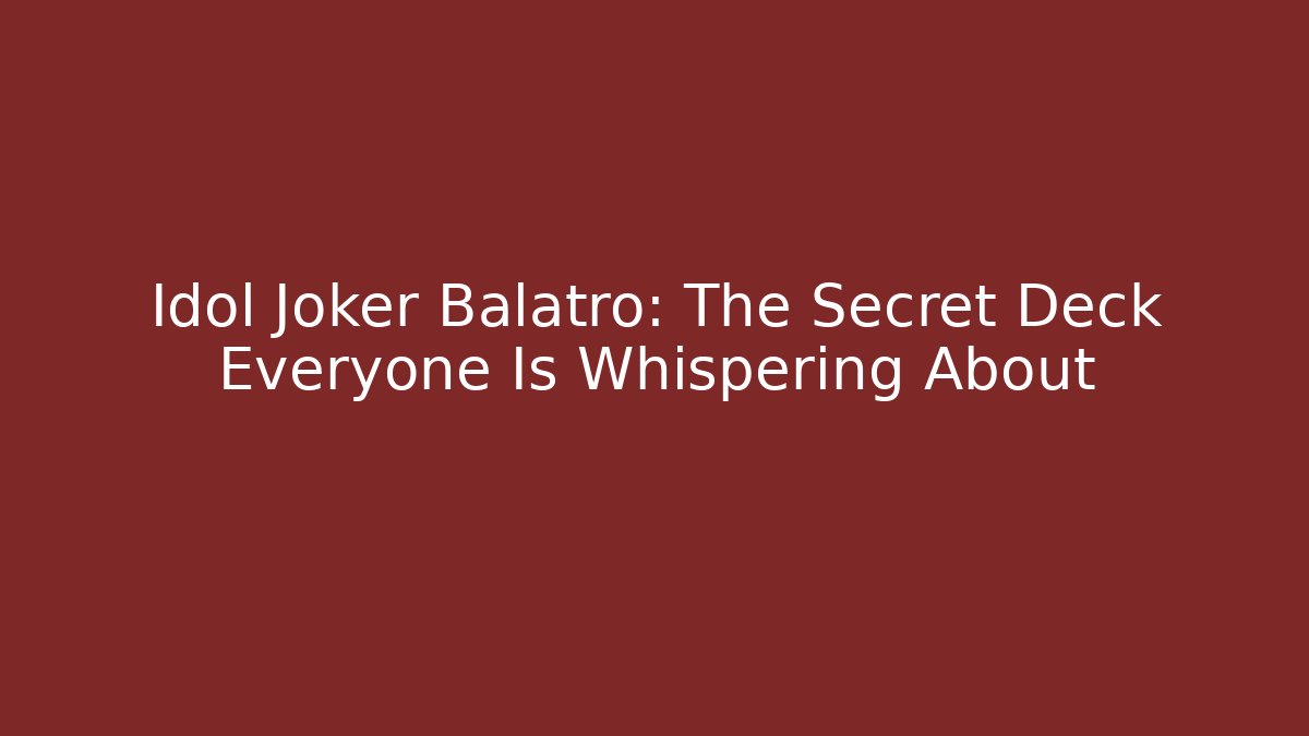 Idol Joker Balatro: The Secret Deck Everyone Is Whispering About
