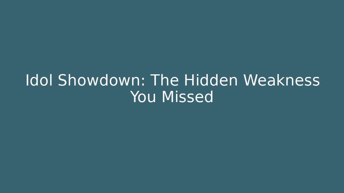 Idol Showdown: The Hidden Weakness You Missed