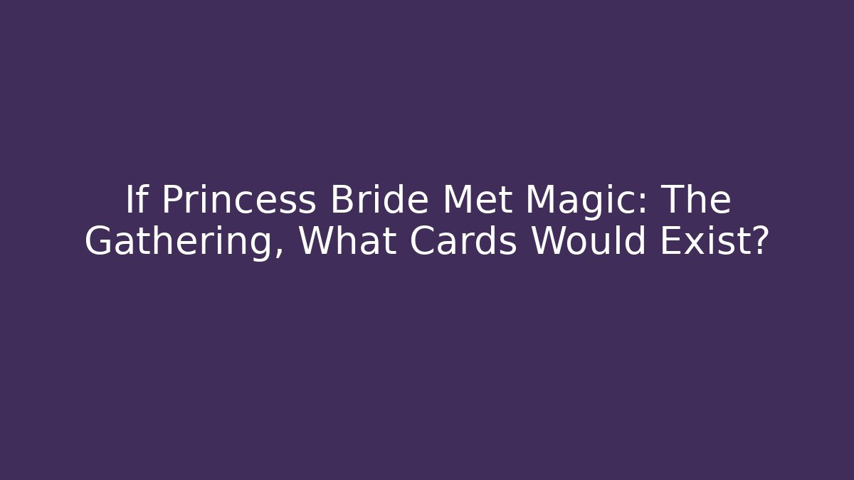 If Princess Bride Met Magic: The Gathering, What Cards Would Exist?