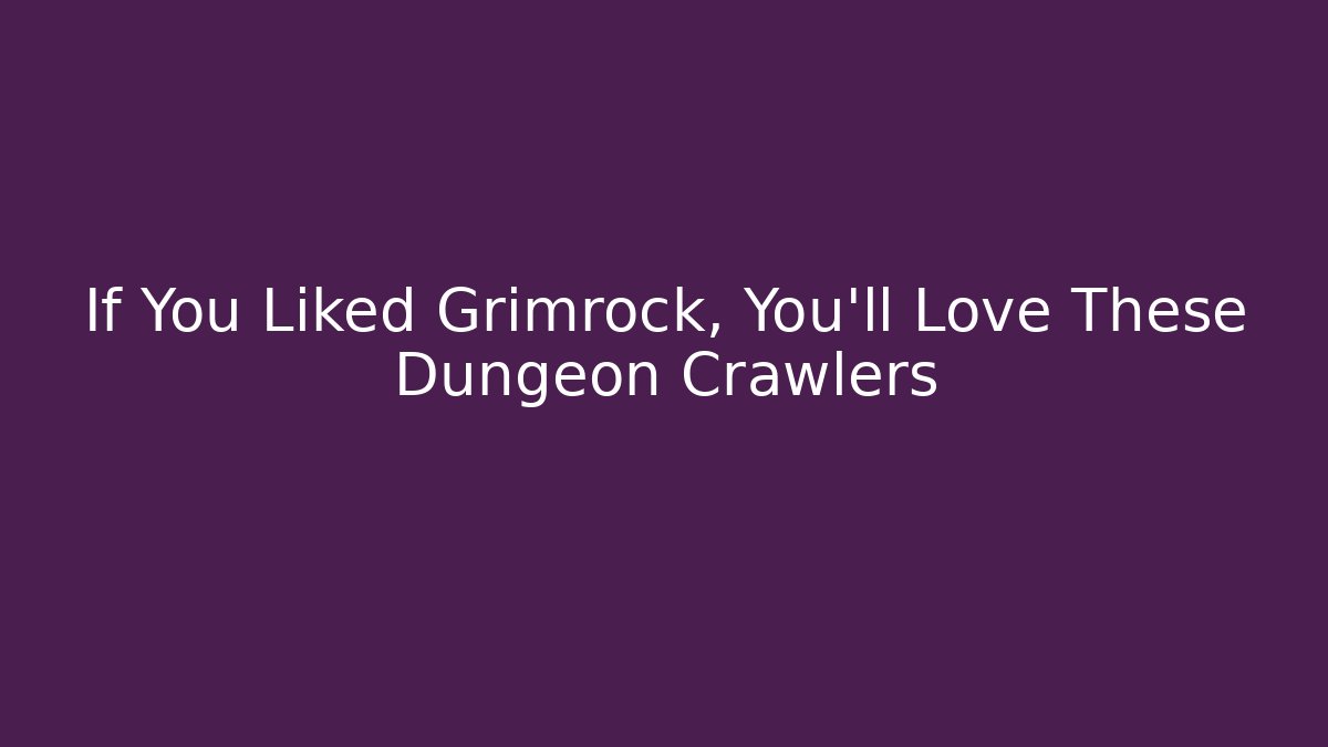 If You Liked Grimrock, You’ll Love These Dungeon Crawlers