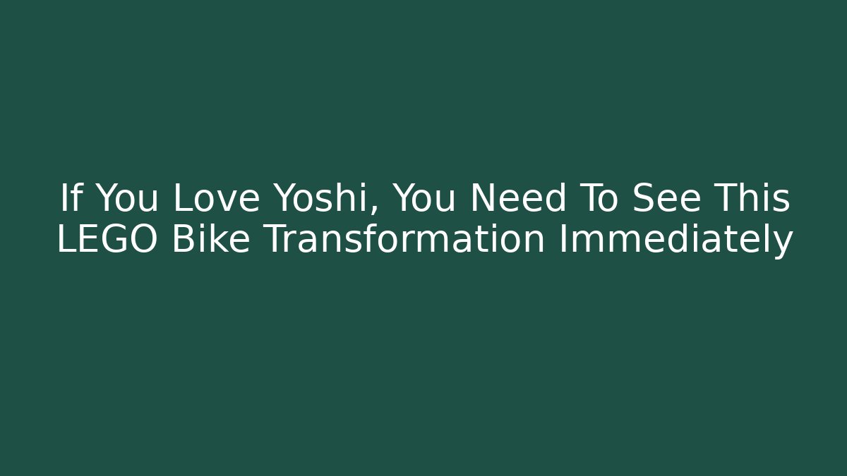 If You Love Yoshi, You Need To See This LEGO Bike Transformation Immediately