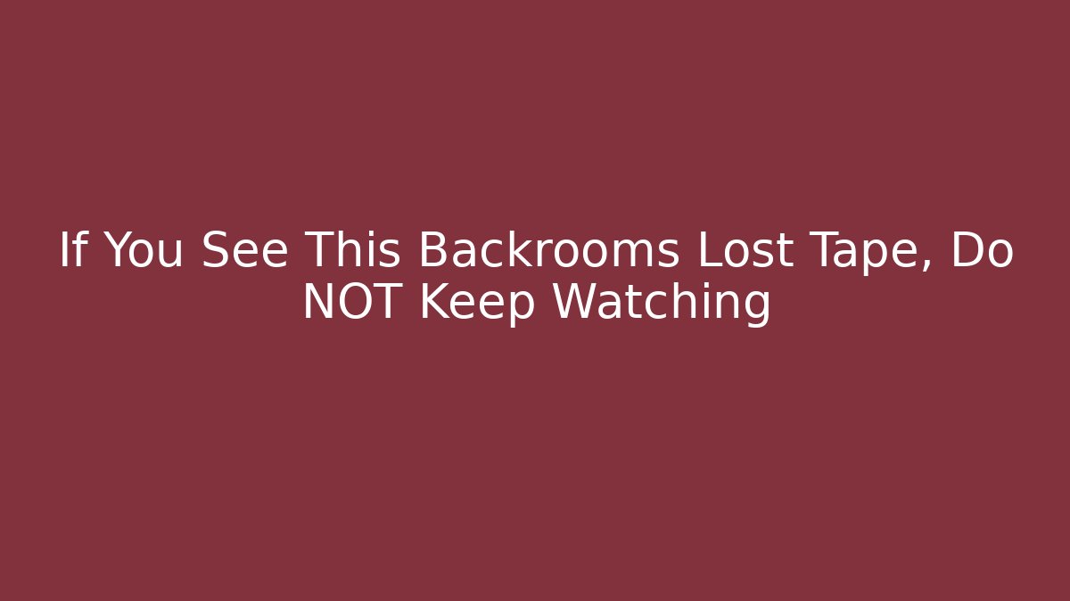If You See This Backrooms Lost Tape, Do NOT Keep Watching - Create More Assets