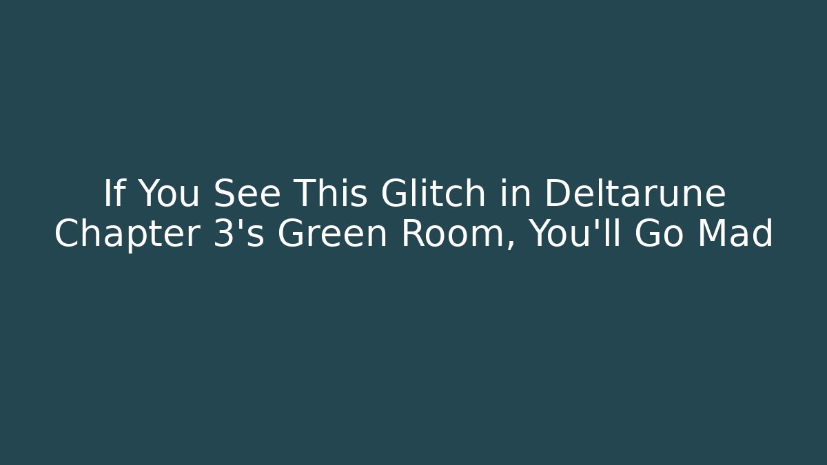 If You See This Glitch in Deltarune Chapter 3's Green Room, You'll Go Mad