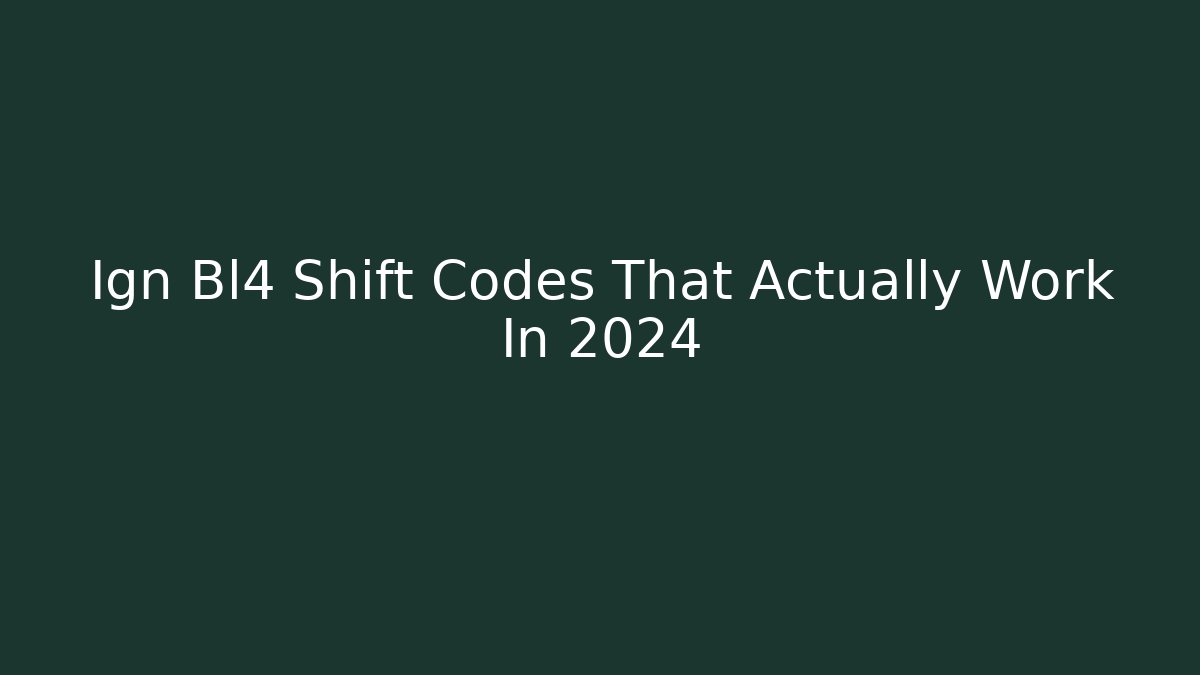 Ign Bl4 Shift Codes That Actually Work In 2024