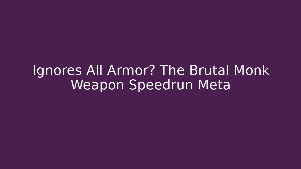 Ignores All Armor? The Brutal Monk Weapon Speedrun Meta
