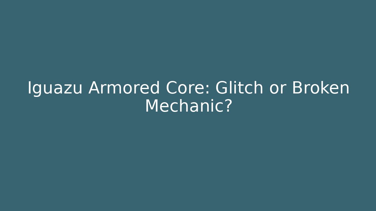 Iguazu Armored Core: Glitch or Broken Mechanic?