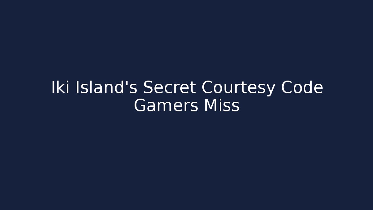 Iki Island's Secret Courtesy Code Gamers Miss