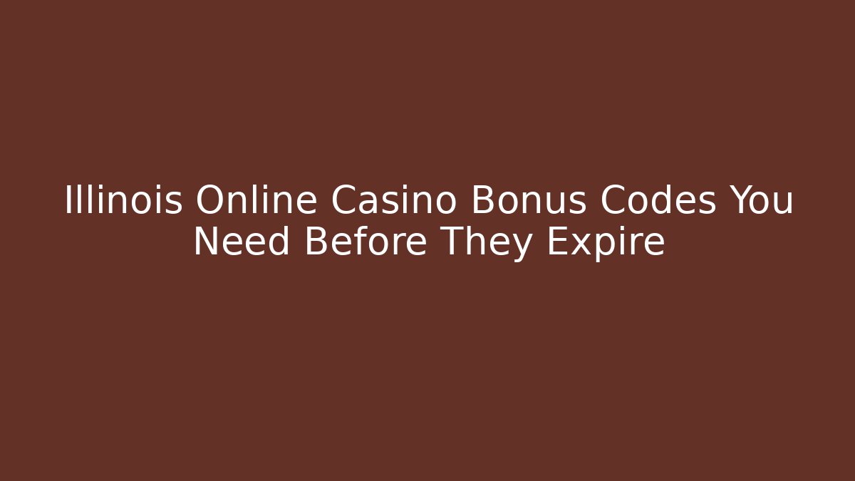 Illinois Online Casino Bonus Codes You Need Before They Expire