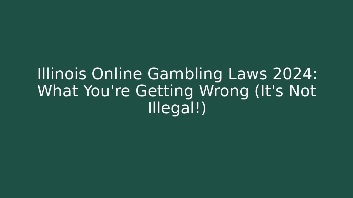 Illinois Online Gambling Laws 2024: What You're Getting Wrong (It's Not Illegal!)