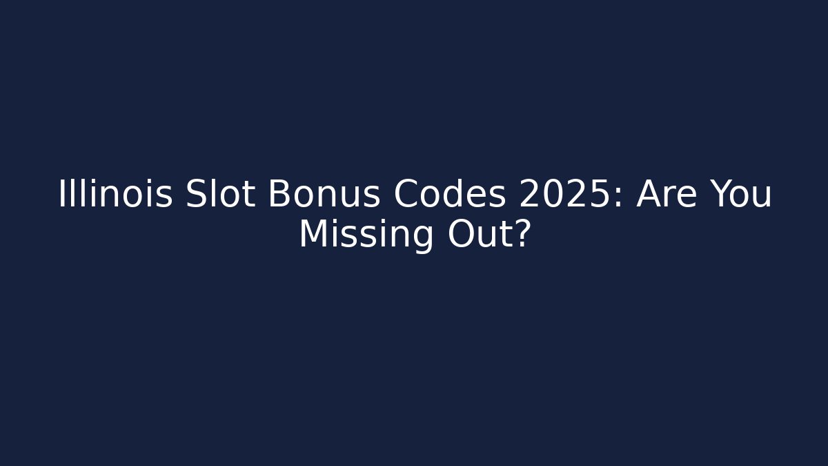 Illinois Slot Bonus Codes 2025: Are You Missing Out? - Create More Assets
