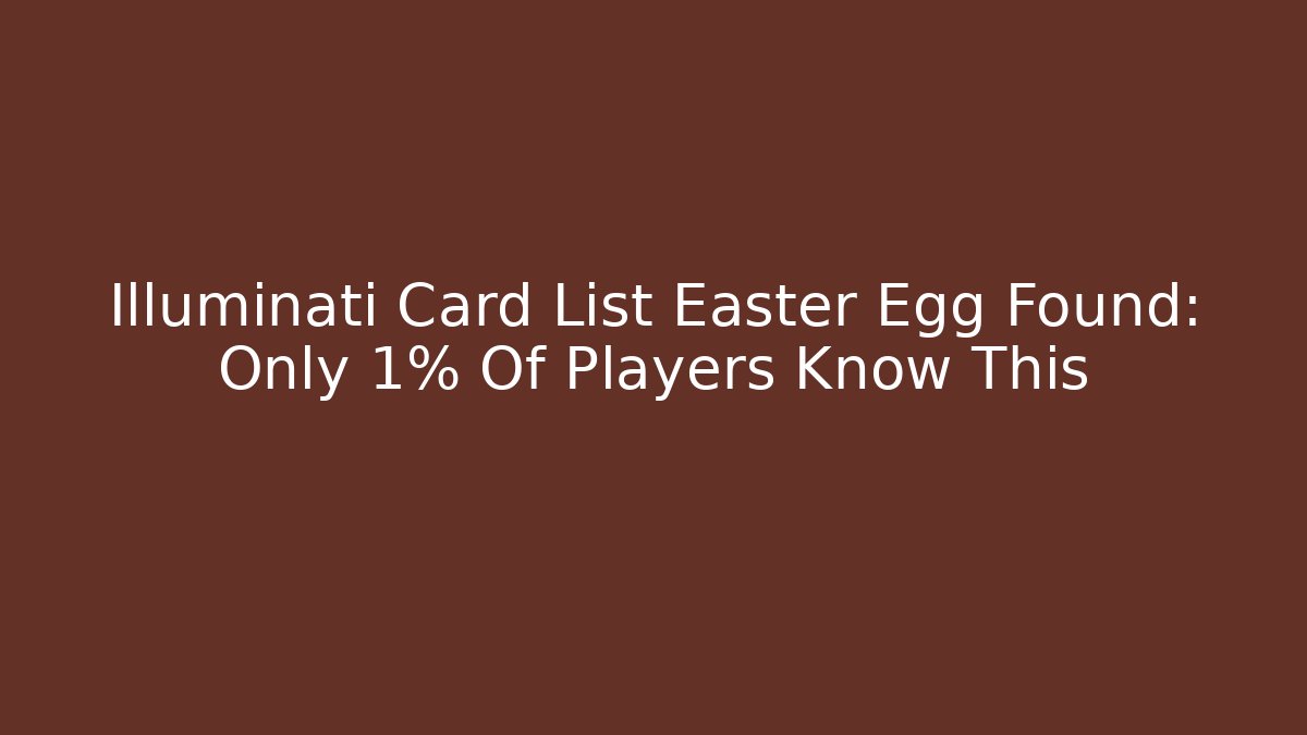 Illuminati Card List Easter Egg Found: Only 1% Of Players Know This