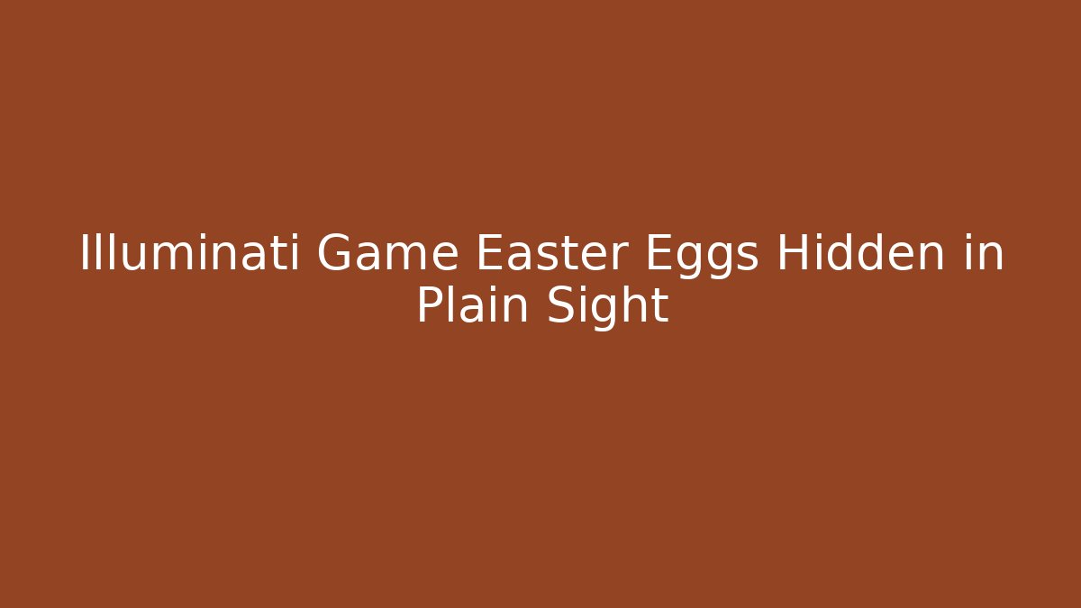 Illuminati Game Easter Eggs Hidden in Plain Sight
