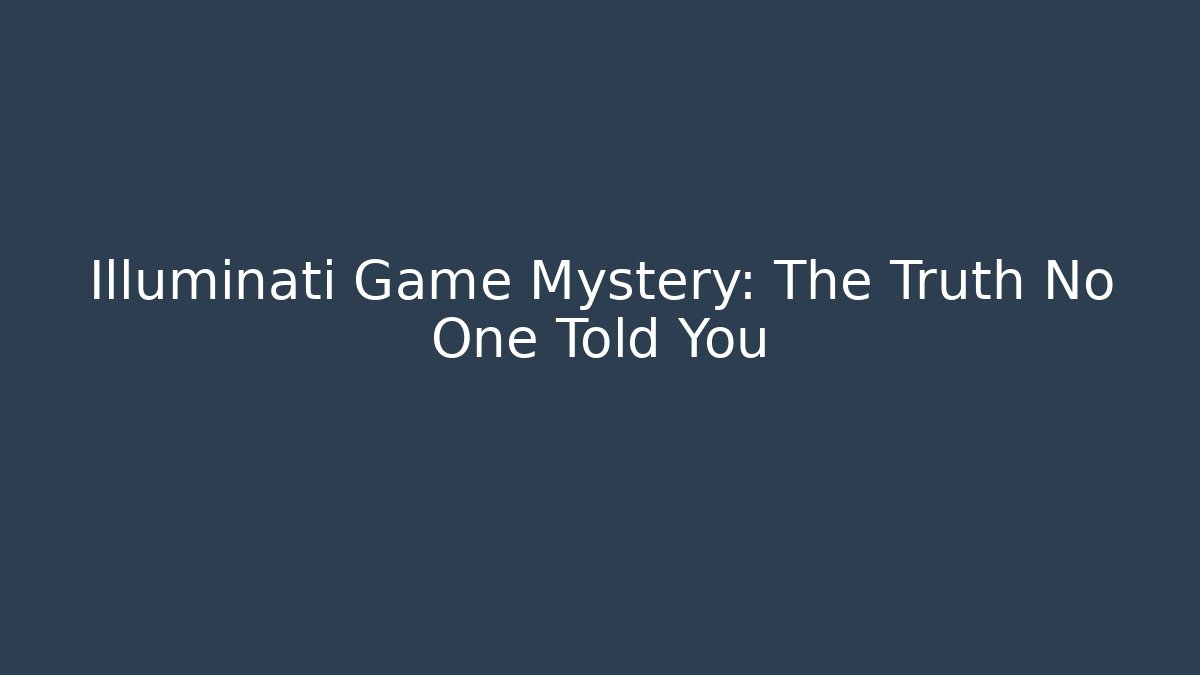 Illuminati Game Mystery: The Truth No One Told You
