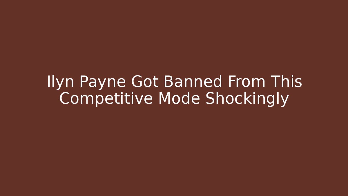 Ilyn Payne Got Banned From This Competitive Mode Shockingly - Create More Assets