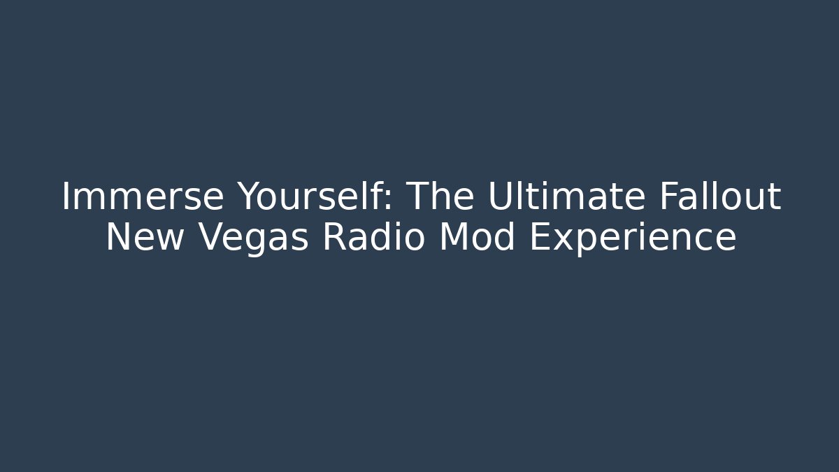 Immerse Yourself: The Ultimate Fallout New Vegas Radio Mod Experience
