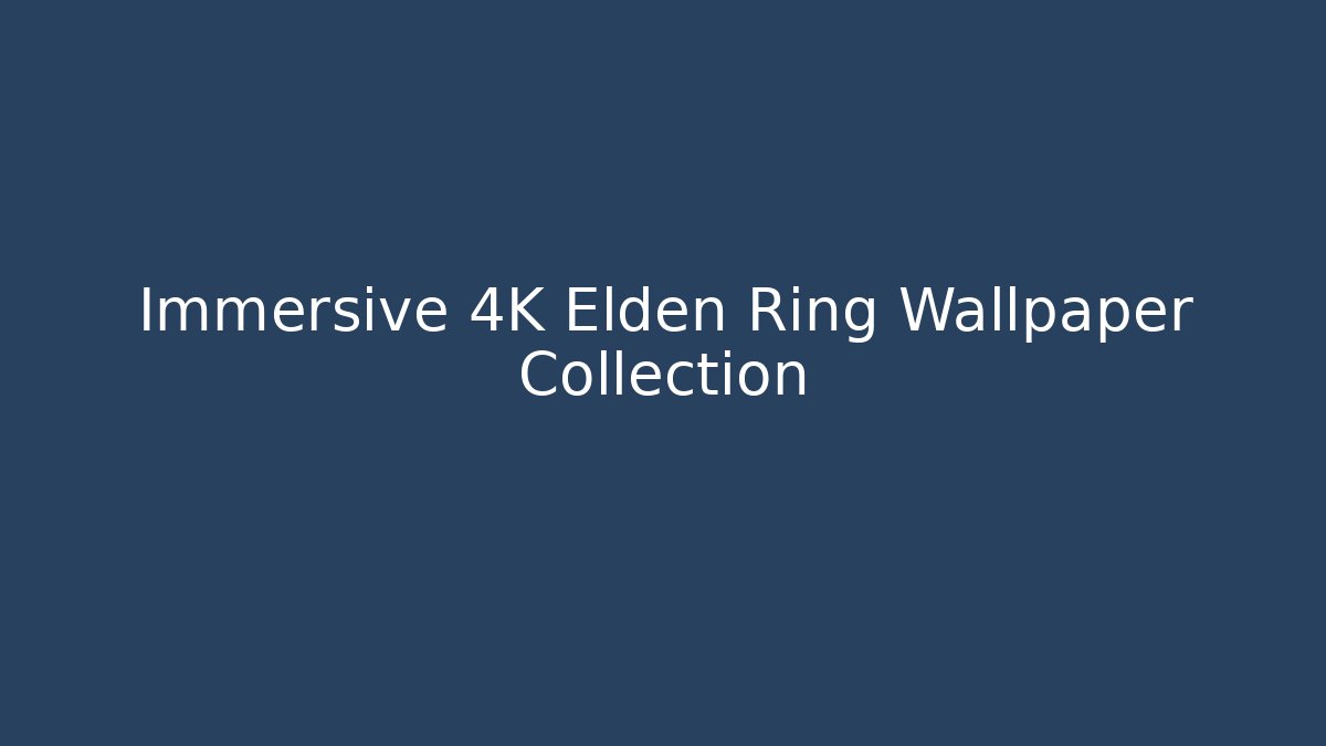 Immersive 4K Elden Ring Wallpaper Collection - Create More Assets