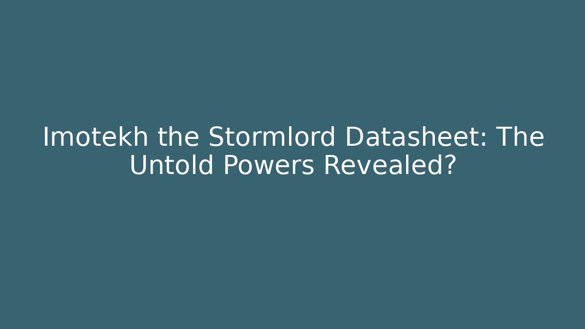 Imotekh the Stormlord Datasheet: The Untold Powers Revealed?