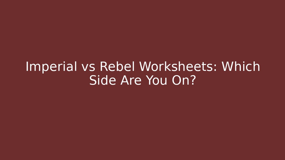 Imperial vs Rebel Worksheets: Which Side Are You On?