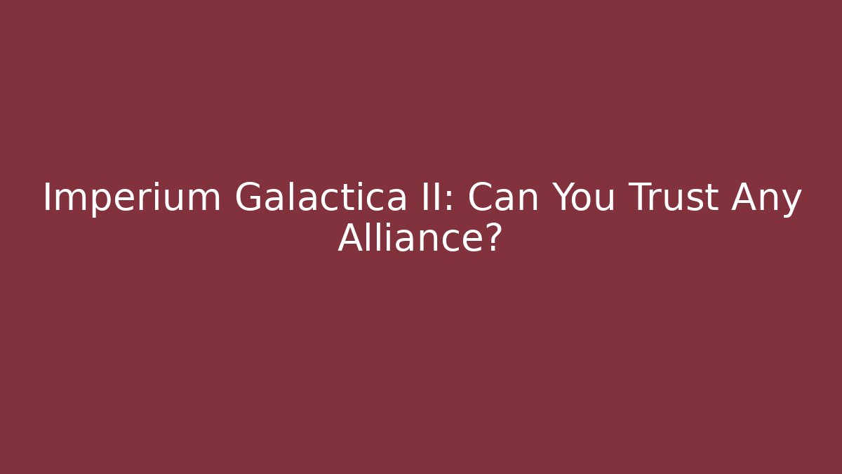 Imperium Galactica II: Can You Trust Any Alliance?