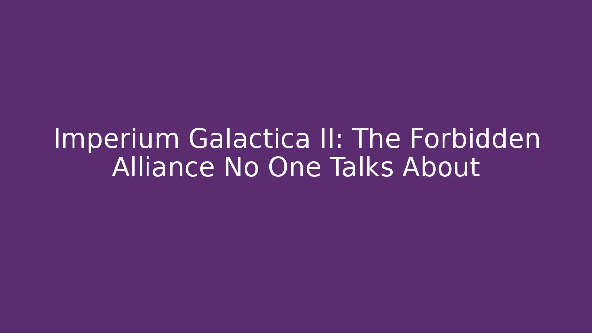 Imperium Galactica II: The Forbidden Alliance No One Talks About
