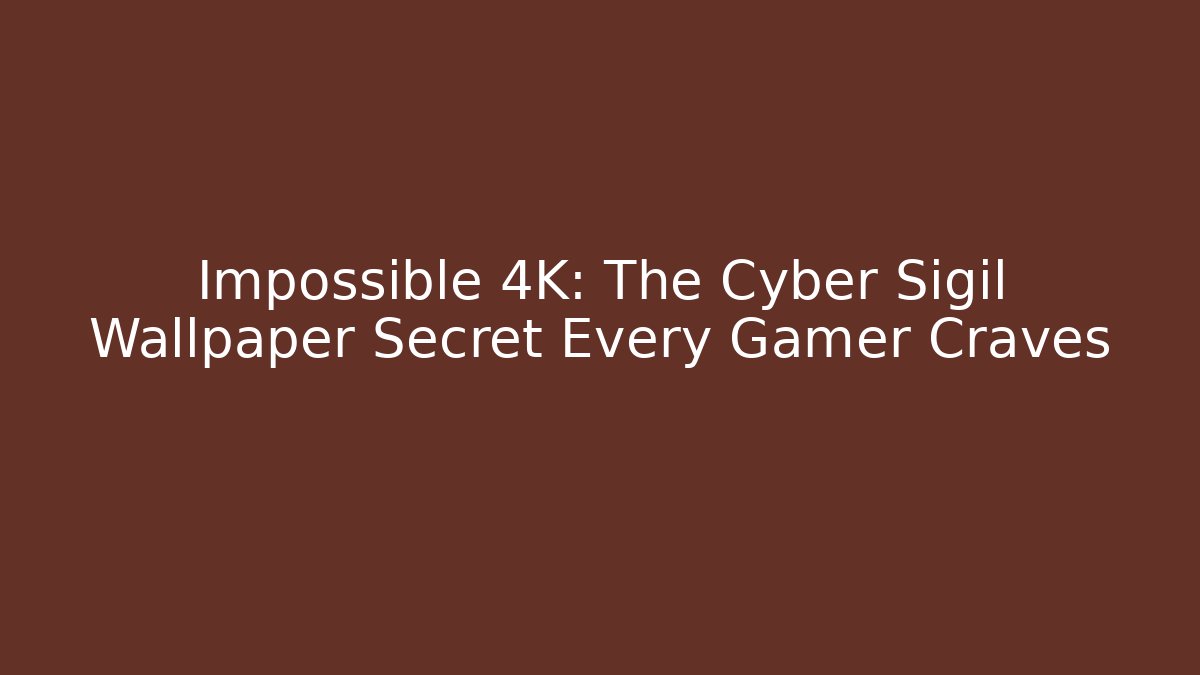 Impossible 4K: The Cyber Sigil Wallpaper Secret Every Gamer Craves