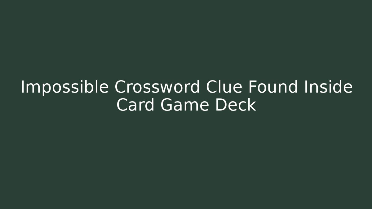 Impossible Crossword Clue Found Inside Card Game Deck - Create More Assets