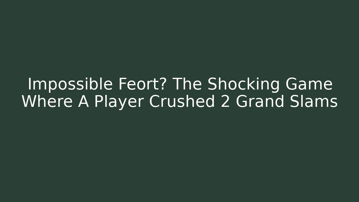 Impossible Feort? The Shocking Game Where A Player Crushed 2 Grand Slams