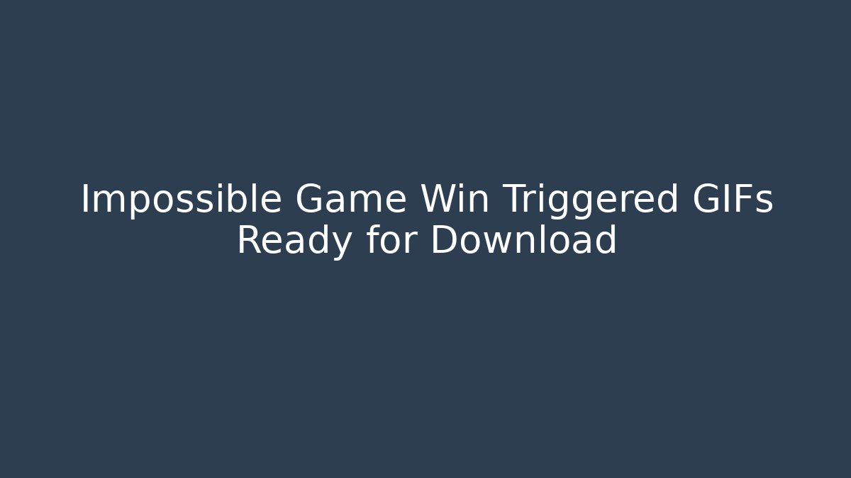 Impossible Game Win Triggered GIFs Ready for Download - Create More Assets