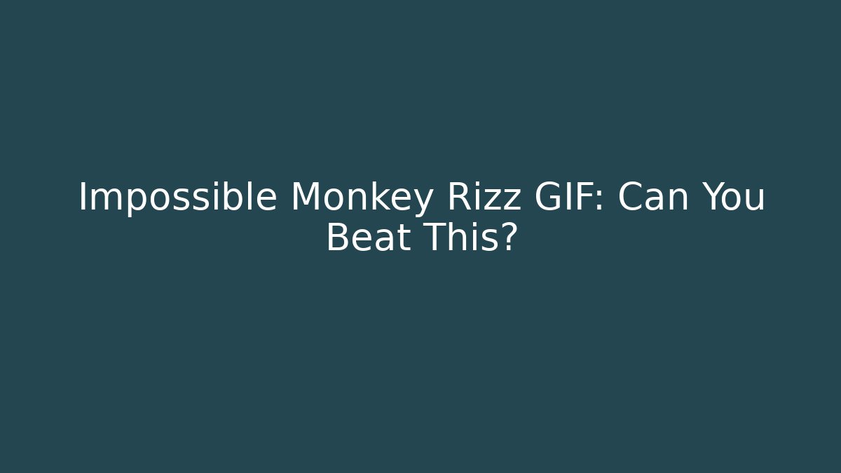 Impossible Monkey Rizz GIF: Can You Beat This? - Create More Assets