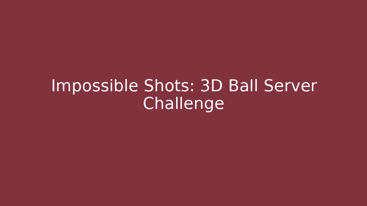 Impossible Shots: 3D Ball Server Challenge - Create More Assets