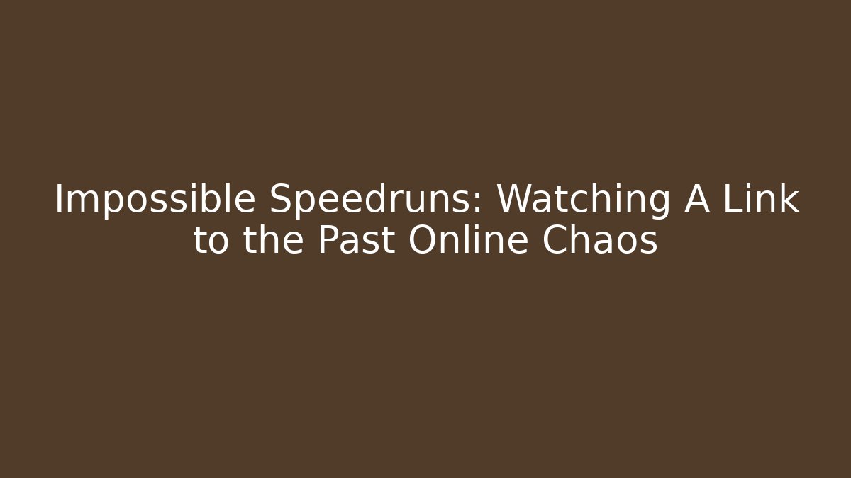 Impossible Speedruns: Watching A Link to the Past Online Chaos