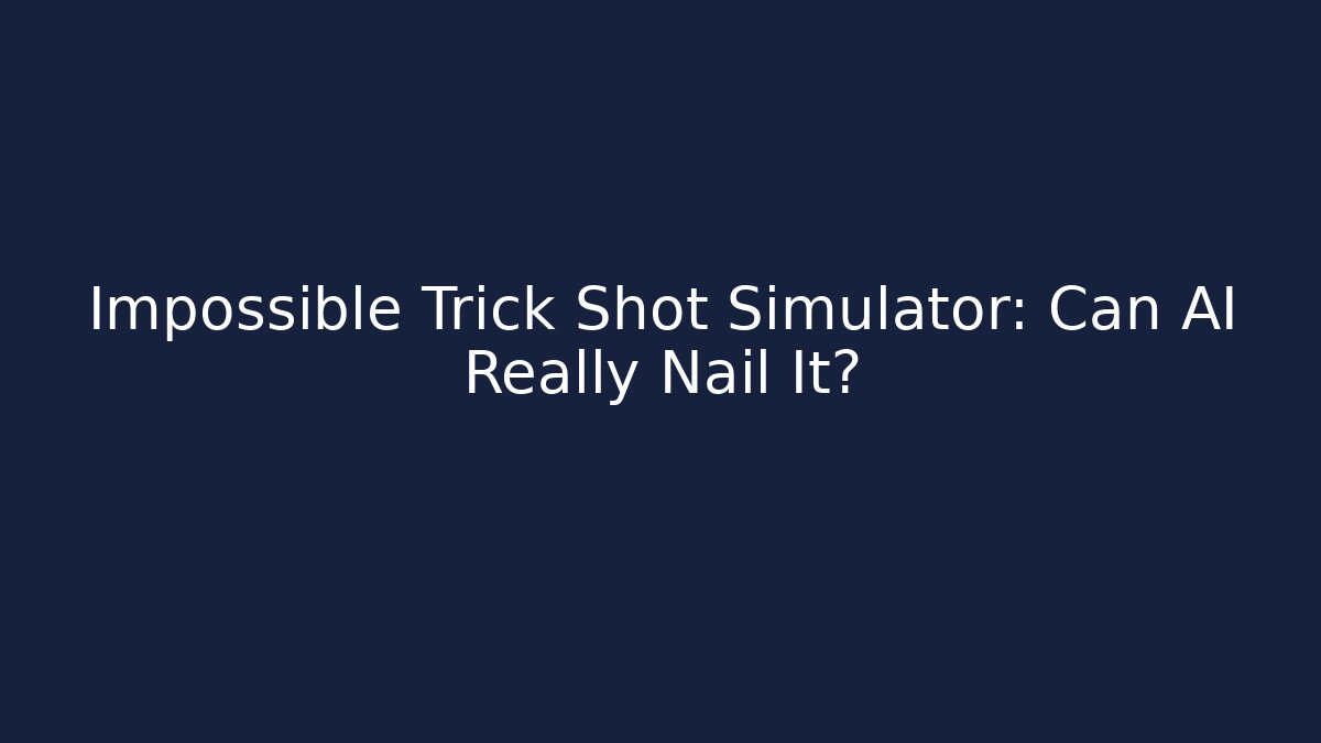 Impossible Trick Shot Simulator: Can AI Really Nail It?