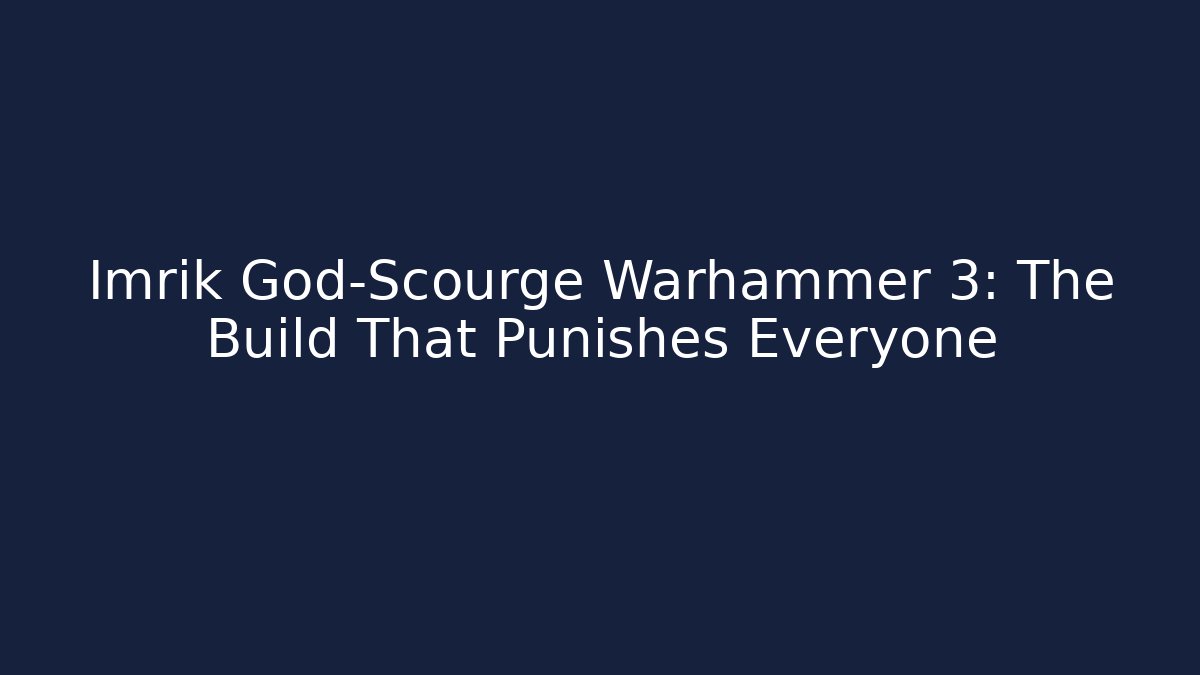 Imrik God-Scourge Warhammer 3: The Build That Punishes Everyone