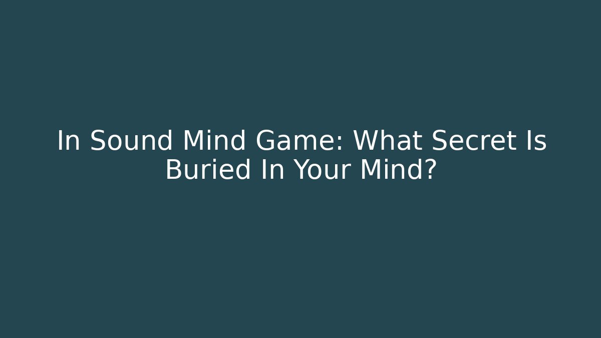 In Sound Mind Game: What Secret Is Buried In Your Mind?