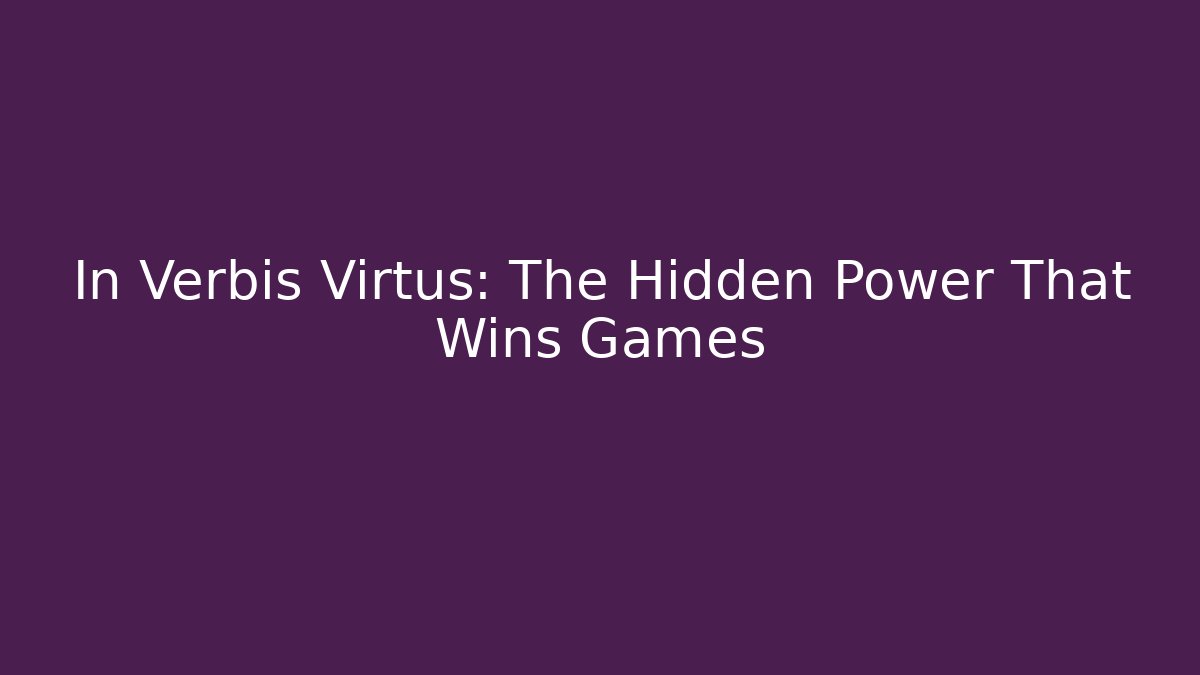 In Verbis Virtus: The Hidden Power That Wins Games