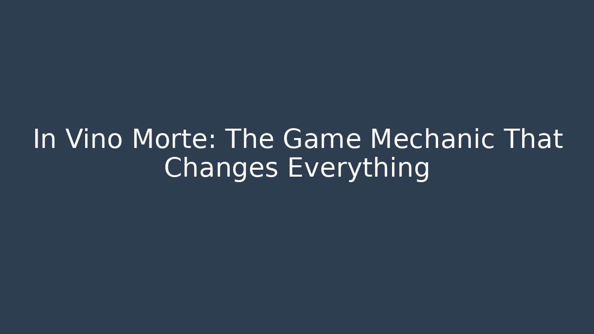 In Vino Morte: The Game Mechanic That Changes Everything - Create More Assets