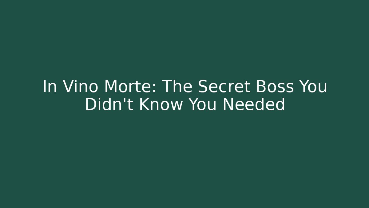 In Vino Morte: The Secret Boss You Didn't Know You Needed