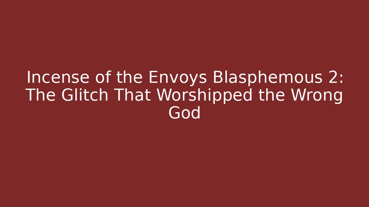 Incense of the Envoys Blasphemous 2: The Glitch That Worshipped the Wrong God