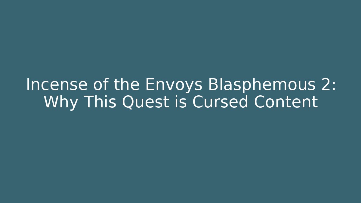Incense of the Envoys Blasphemous 2: Why This Quest is Cursed Content