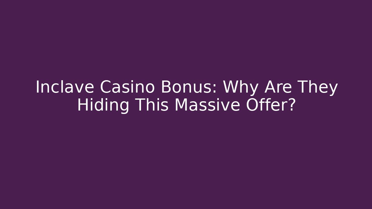Inclave Casino Bonus: Why Are They Hiding This Massive Offer?