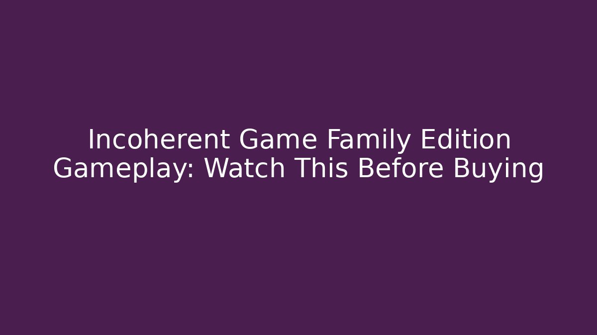 Incoherent Game Family Edition Gameplay: Watch This Before Buying