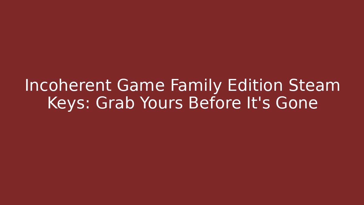 Incoherent Game Family Edition Steam Keys: Grab Yours Before It’s Gone